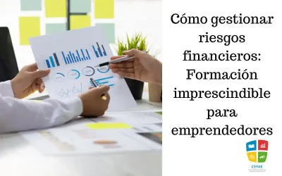Cómo gestionar riesgos financieros: Formación imprescindible para emprendedores