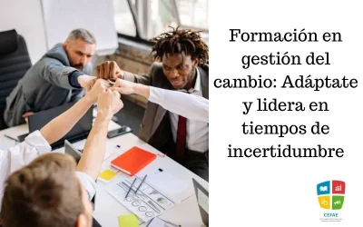 Formación en gestión del cambio: Adáptate y lidera en tiempos de incertidumbre