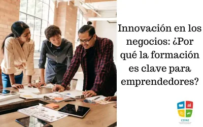 Innovación en los negocios: ¿Por qué la formación es clave para emprendedores?