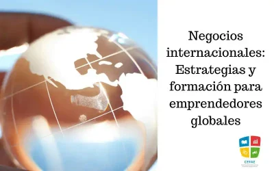 Negocios internacionales: Estrategias y formación para emprendedores globales