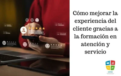 Cómo mejorar la experiencia del cliente gracias a la formación en atención y servicio