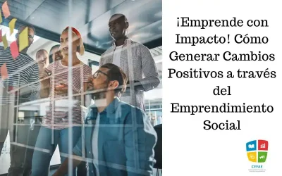 ¡Emprende con Impacto! Cómo Generar Cambios Positivos a través del Emprendimiento Social