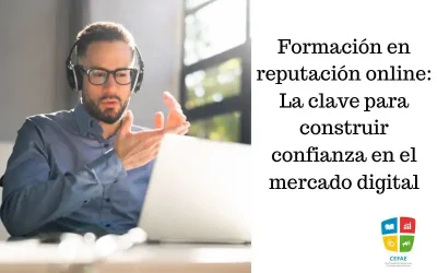 Formación en reputación online: La clave para construir confianza en el mercado digital