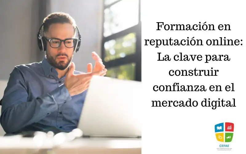 Formación en reputación online: La clave para construir confianza en el mercado digital
