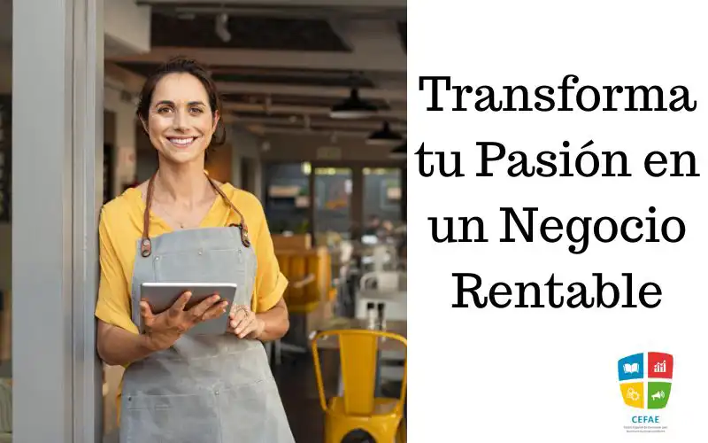 Transforma tu Pasión en un Negocio Rentable: Guía Completa para Emprendedores