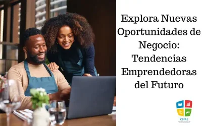 Explora Nuevas Oportunidades de Negocio: Tendencias Emprendedoras del Futuro