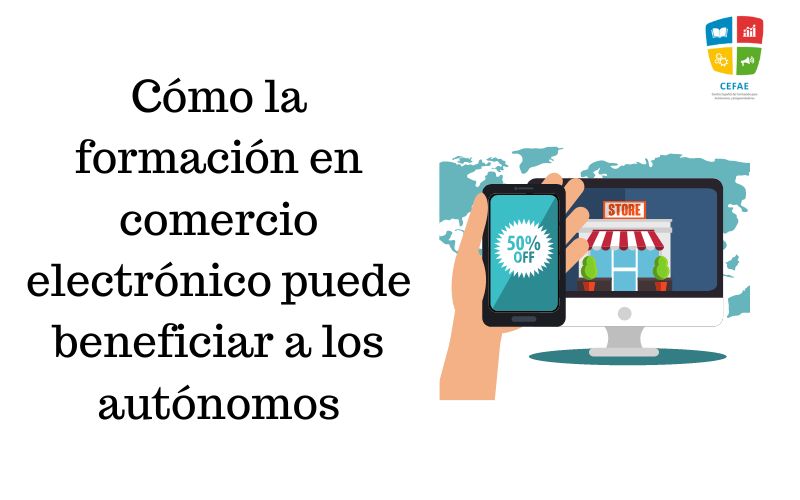 Cómo la formación en comercio electrónico puede beneficiar a los autónomos