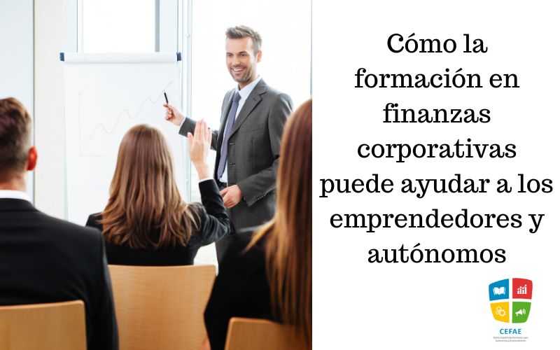 Cómo la formación en finanzas corporativas puede ayudar a los emprendedores y autónomos